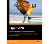 OpenVPN: Building and Integrating Virtual Private Networks: Learn how to build secure VPNs using this powerful Open Source application