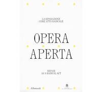 Opera aperta. La riparazione come atto radicale-Repair as a radical act. Ediz. bilingue (Varia)