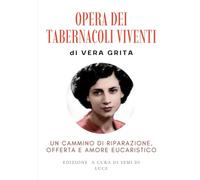 OPERA DEI TABERNACOLI VIVENTI DI VERA GRITA: Un cammino di riparazione, offerta e amore eucaristico (Giganti della Santità)