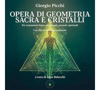 Opera di geometria sacra e cristalli. Per trattamenti fisici, emozionali, mentali, spirituali