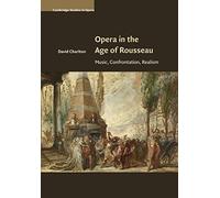 Opera in the Age of Rousseau: Music, Confrontation, Realism (Cambridge Studies in Opera)