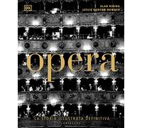 Opera. La storia illustrata definitiva. Ediz. illustrata (Passioni)