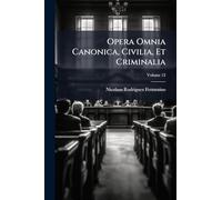 Opera Omnia Canonica, Civilia, Et Criminalia