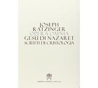 Opera omnia di Joseph Ratzinger. Gesù di Nazareth. Scritti di cristologia (Vol. 6/2)