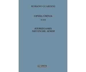 Opera omnia. Kierkegaard, Nietzsche, Sémer (Vol. 22) (Opere di Romano Guardini)