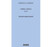 Opera omnia. Rainer Maria Rilke (Vol. 24) (Opera omnia di R. Guardini)