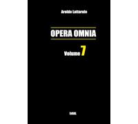 Opera Omnia vol. 7 (Volumi "Opera Omnia" di Aroldo Lattarulo)