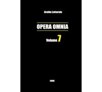 Opera Omnia vol. 7 (Volumi "Opera Omnia" di Aroldo Lattarulo)