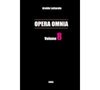 Opera Omnia vol. 8 (Volumi "Opera Omnia" di Aroldo Lattarulo)