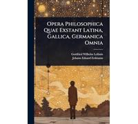 Opera Philosophica Quae Exstant Latina, Gallica, Germanica Omnia