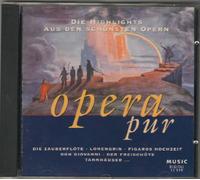 Opera pur. Die Highlights aus den sch?nsten Opern. Die Zauberfl?te. Lohengrin Figaros Hochzeit. Don Giovanni Der Freisch?tz Tannh?user.