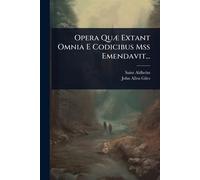 Opera QuÃ] Extant Omnia E Codicibus Mss Emendavit...