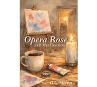 Opera Rose and Other Devotions: Stories of Grace, Grief, and Midlife Becoming