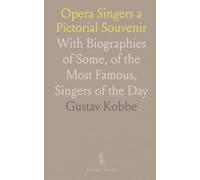 Opera Singers a Pictorial Souvenir: With Biographies of Some, of the Most Famous, Singers of the Day