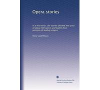 Opera stories: In a few words, the stories (divided into acts) of about 300 operas and ballets;Also portraits of leading singers