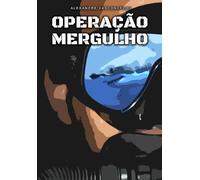 OPERAÇÃO MERGULHO: Vida de Honra, Disciplina e Competência