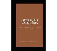 OPERAÇÃO VALQUÍRIA: A TENTATIVA DE ELIMINAR HITLER