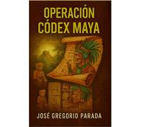 OPERACIÓN CODEX MAYA: EL TESORO DEL DOMINICO XAVIER DE LA VEGA E IGLESIAS
