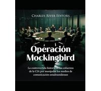 Operación Mockingbird: La controvertida historia de los esfuerzos de la CIA por manipular los medios de comunicación estadounidenses