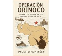 Operación Orinoco: Guerra, lealtad y la batalla por una república rota