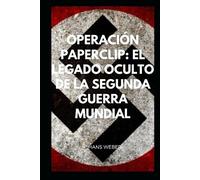 Operación Paperclip: El legado oculto de la Segunda Guerra Mundial (¿Quién fue?)