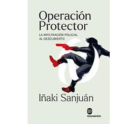 Operación Protector: La infiltración policial al descubierto (SIN COLECCION)