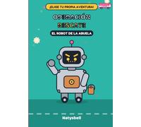 Operación Rescate: El Robot de la Abuela: Elige tu propia aventura