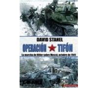 Operacion Tifon: La Marcha De Hitler Sobre Moscu Octubre De 1941