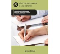 Operaciones auxiliares de fabricación mecánica. FMEE0108 - Guía para el docente y solucionarios