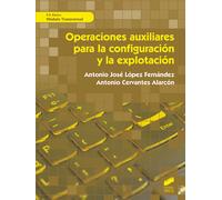 Operaciones auxiliares para la configuración y explotación (F.P) | Antonio Cervantes Alarcón, Antonio José López Fernández