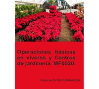 Operaciones básicas en viveros y centros de jardinería. MF0520. (Actividades auxiliares en viveros, jardines y Centros de jardinería.)