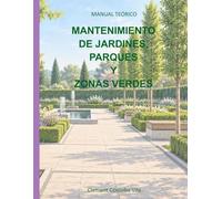 OPERACIONES BÁSICAS PARA EL MANTENIMIENTO DE JARDINES, PARQUES Y ZONAS VERDES: MANUAL TEÓRICO (Manuales y cuadernos de CFGB Agrojardineria y composiciones florales)