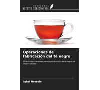 Operaciones de fabricación del té negro: Directrices operativas para la producción de té negro de mejor calidad