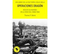 Operaciones Dragón - Rescate de Rehenes en la Crisis del Congo de 1964: Avispero Africano (Básicos Guerra Fría)