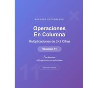 Operaciones en columna - Multiplicaciones de 2×2 Cifras - Volumen 11: Con llevadas | 200 ejercicios con soluciones | Cuaderno de matemáticas para niños (Operaciones Matemáticas)