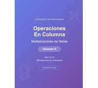 Operaciones en columna - Multiplicaciones de Tablas de Multiplicar - Volumen 9: Del 1 al 10 | 200 ejercicios con soluciones | Cuaderno de matemáticas para niños (Operaciones Matemáticas)