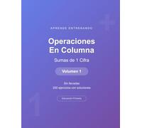 Operaciones en columna - Sumas de 1 Cifra - Volumen 1: Sin llevadas | 200 ejercicios con soluciones | Cuaderno de matemáticas para niños