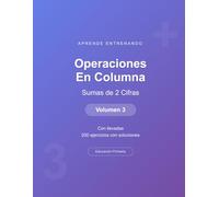 Operaciones en columna - Sumas de 2 Cifras - Volumen 3: Con llevadas | 200 ejercicios con soluciones | Cuaderno de matemáticas para niños (Operaciones Matemáticas)