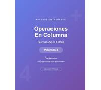 Operaciones en columna - Sumas de 3 Cifras - Volumen 4: Con llevadas | 200 ejercicios con soluciones | Cuaderno de matemáticas para niños (Operaciones Matemáticas)