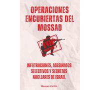 Operaciones Encubiertas del Mossad: Infiltraciones, Asesinatos Selectivos y Secretos Nucleares de Israel