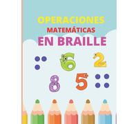 Operaciones matemáticas en braille en tinta: Libro que contiene sumas, restas, multiplicaciones y divisiones en braille en tinta para adolescentes, ... de Educación y/o personas en general.