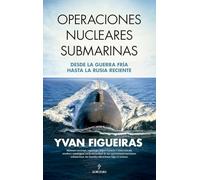 OPERACIONES NUCLEARES SUBMARINAS; DESDE LA GUERRA FRÍA HASTA LA RUSIA RECIENTE (Historia)