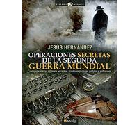Operaciones secretas de la Segunda Guerra Mundial: (Versión sin solapas) (Historia Incógnita)