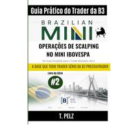 OPERAÇÕES DE SCALPING NO MINI IBOVESPA (Guia Prático do Trader da B3): Negociação de WIN, WDO e Futuros de Índice na B3 Um guia completo para o trader brasileiro ativo: 1 ((bra) B3/Ibovespa/Brasil)