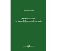 Operai e sindacato. Lo Statuto dei lavoratori e le sue origini