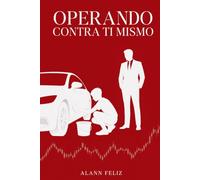 Operando Contra Ti Mismo: La Psicología del Trader: Por Qué Pierdes por Tu Mente y No por Tu Estrategia