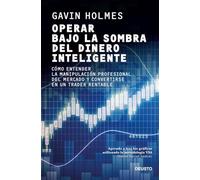 Operar bajo la sombra del dinero inteligente: Cómo entender la manipulación profesional del mercado y convertirse en un trader rentable (Deusto)
