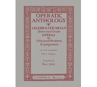 Operatic Anthology - Volume 1: Soprano and Piano: Celebrated Arias Selected from Operas by Old and Modern Composers