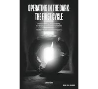 Operating in the Dark: The First Cycle: Decision Making, Responsibility, and Structure in Uncertain Conditions (Operating in the Dark: Responsibility Series)