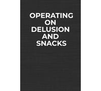 Operating on Delusion and Snacks: Funny Workplace Notebook for Work Stress, Office Banter, Mental Overload & Low-Energy Days